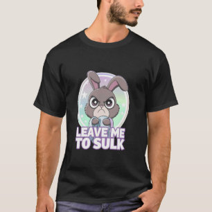 Grumpy Bunny VERLIESS MICH ZU SULK Adorable Sweet  T-Shirt
