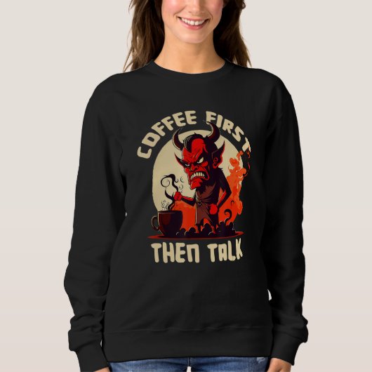 Grumpy Devil - First Coffee Then Talk - Quote Sweatshirt (Vorderseite)