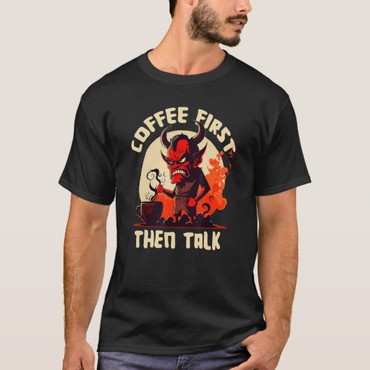 Grumpy Devil - First Coffee Then Talk - Quote T-Shirt (Vorderseite)