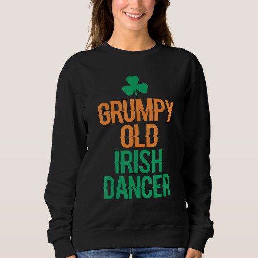 Grumpy Old Irish Dancer Sweatshirt (Vorderseite)