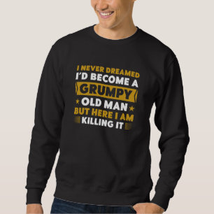 Grumpy Old Man Sweatshirt
