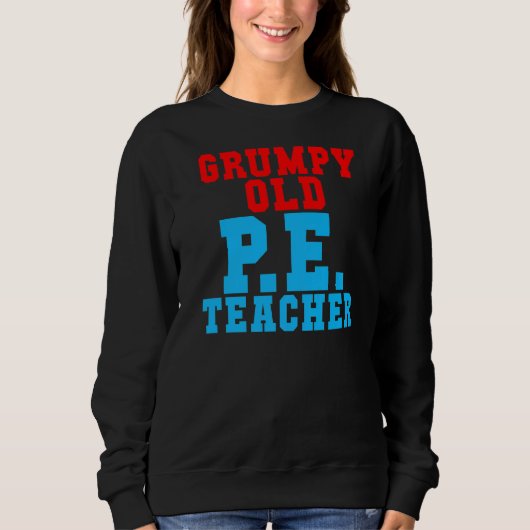 Grumpy Old Pe Teacher Sweatshirt (Vorderseite)