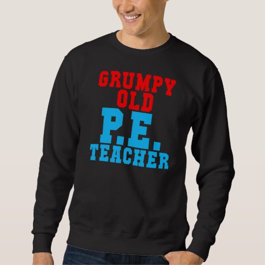 Grumpy Old Pe Teacher Sweatshirt (Vorderseite)
