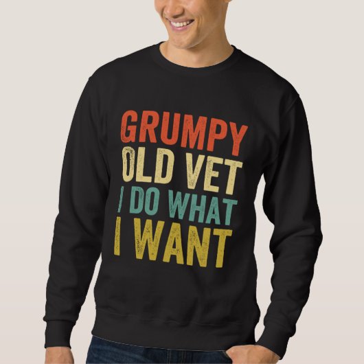 Grumpy Old Vet I Do What I Want  Military Veteran Sweatshirt (Vorderseite)