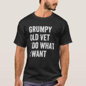 Grumpy Old Vet I tun, was ich Gewollt Militärveter T-Shirt (Vorderseite)