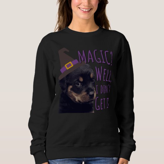 Grumpy Rottweiler Magie Gut, ich verstehe es Sweatshirt (Vorderseite)