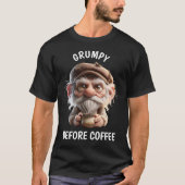 Grumpy vor Kaffee T-Shirt (Vorderseite)