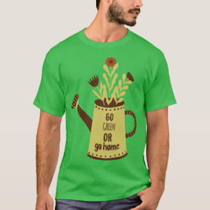 Grün gehen oder Zuhause-lustige Pflanze Liebhaber T-Shirt