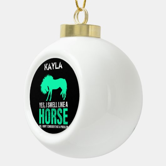 Grün Ja, ich rieche wie ein Pferd Personalisiert Keramik Kugel-Ornament (Rechts)