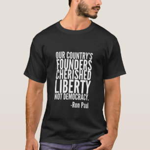 Gründer Cherished Liberty Ron Paul Quote Libertar T-Shirt