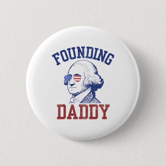 Gründung von Daddy George Washington Funny 4. Juli Button (Vorderseite)