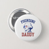 Gründung von Daddy George Washington Funny 4. Juli Button (Vorne & Hinten)