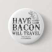 Grunge Style Have Bacon Will Travel Button (Vorderseite)