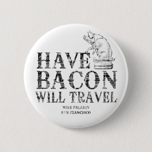 Grunge Style Have Bacon Will Travel Button (Vorderseite)