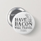 Grunge Style Have Bacon Will Travel Button (Vorne & Hinten)