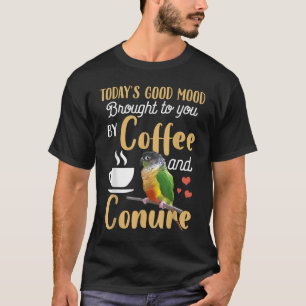 Grünwangen-Sittich - Guter Kaffee und Conure Papag T-Shirt