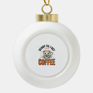 Gruselig bis Kaffee Vintage Halloween Kaffee Shirt Keramik Kugel-Ornament