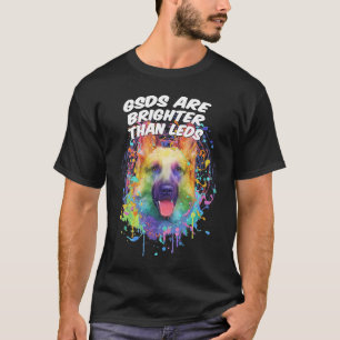 GSDs sind heller als LEDs deutsches Hirtentier T-Shirt