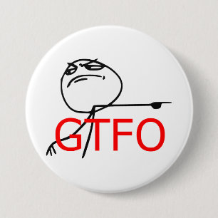 GTFO gehen Typ-Raserei-Gesichts-Comic Meme hinaus Button