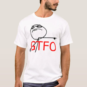 GTFO gehen Typ-Raserei-Gesichts-Comic Meme hinaus T-Shirt