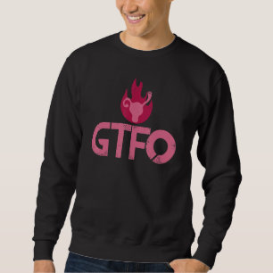 Gtfo holt die F-K aus meiner Uterusschweinrose VS Sweatshirt