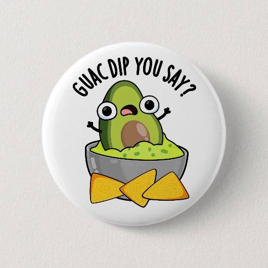 Guac Dip Sie sagen, Funny Guacamole Dip Pub Button (Vorderseite)