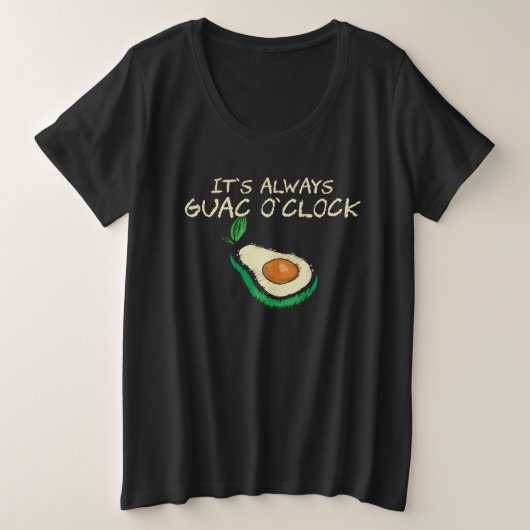 Guacamole  It s Always Guac O Clock  Quote Große Größe T-Shirt (Design vorne)