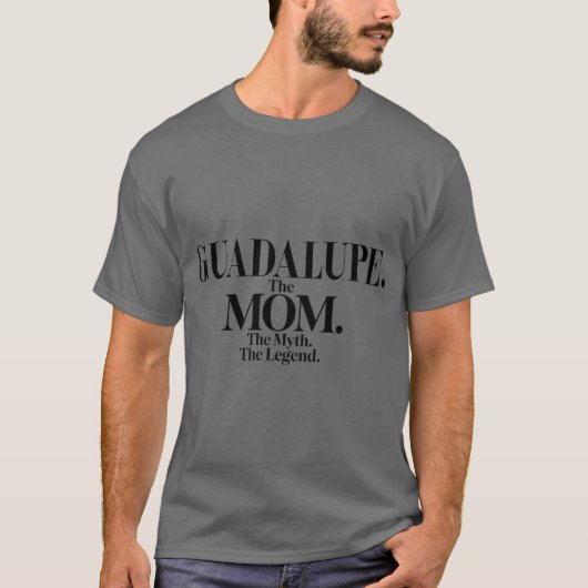 Guadalupehe Momhe Mythhe Legend Guadalupe Name Fun T-Shirt (Vorderseite)