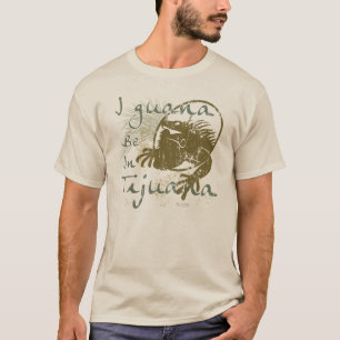 Guana I ist in Tijuana T-Shirt