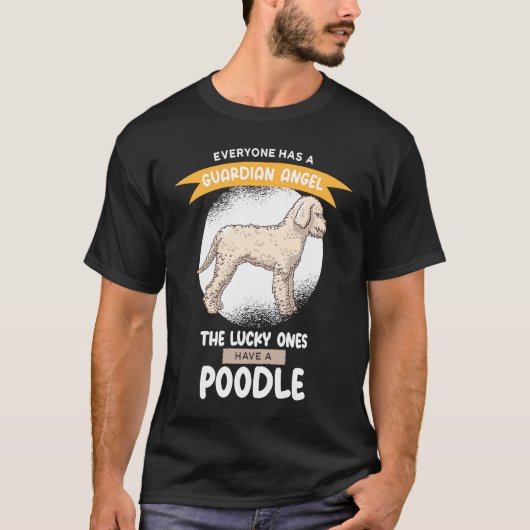 Guardian Angels the Lucky ones Have A Poodle T-Shirt (Vorderseite)