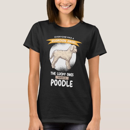 Guardian Angels the Lucky ones Have A Poodle T-Shirt (Vorderseite)
