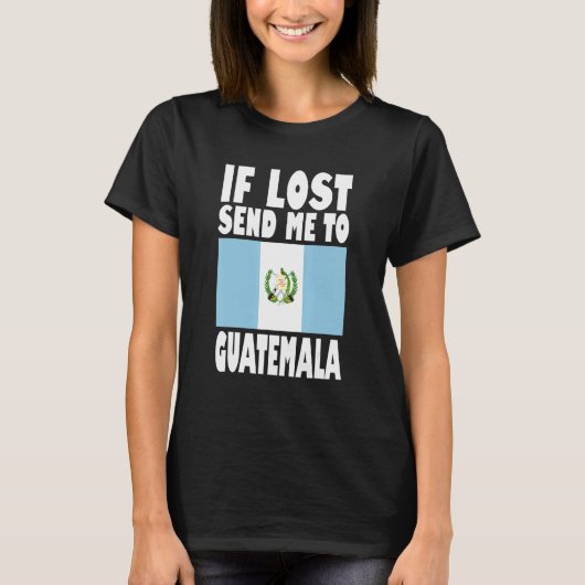 Guatemala Flag Design If lost send me to Guatemal T-Shirt (Vorderseite)