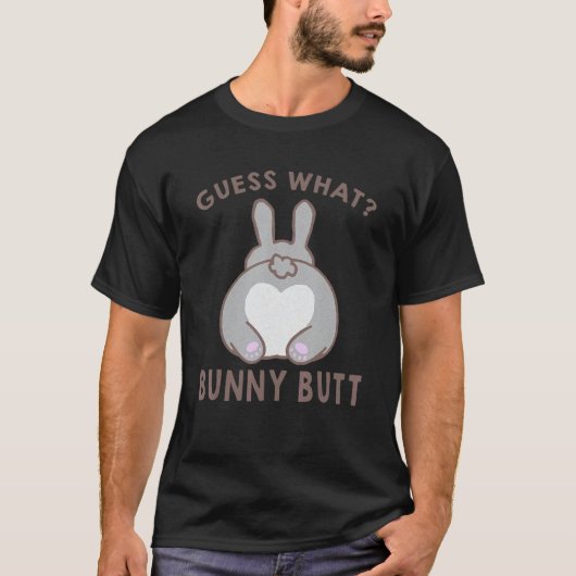 Guess What Bunny Butt Cute Rabbit For Man Woman T-Shirt (Vorderseite)