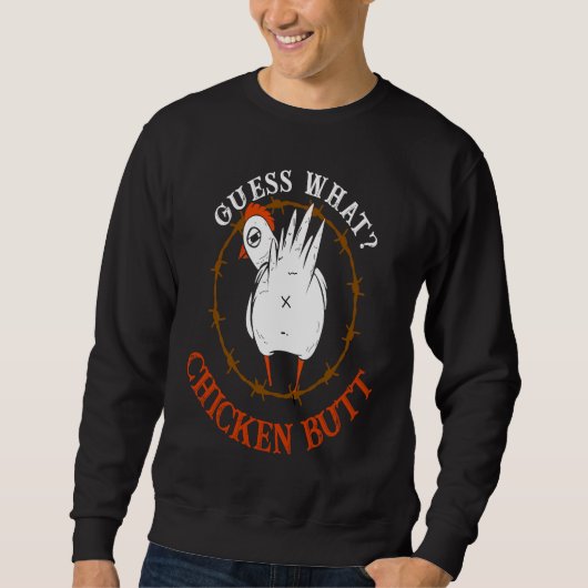 Guess What Chicken But  Chicken Butt White Sweatshirt (Vorderseite)