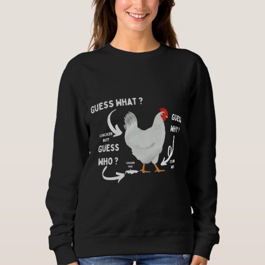 Guess What Chicken Butt Chicken Lover   Sweatshirt (Vorderseite)