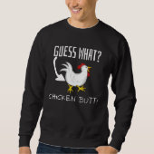 Guess What Chicken Butt  Joke Sweatshirt (Vorderseite)