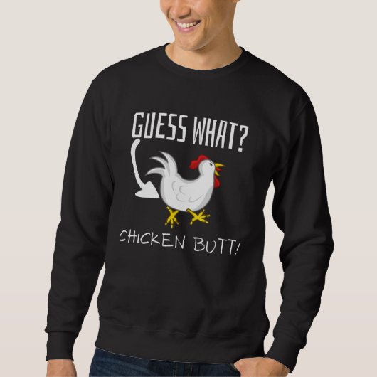 Guess What Chicken Butt  Joke Sweatshirt (Vorderseite)