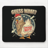 Guess What Chicken Butt  Mousepad (Vorne)