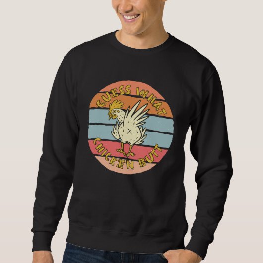 Guess What Chicken Butt Sweatshirt (Vorderseite)