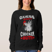 Guess What Chicken Butt Sweatshirt (Vorderseite)
