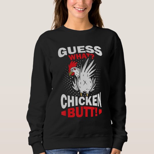 Guess What Chicken Butt Sweatshirt (Vorderseite)