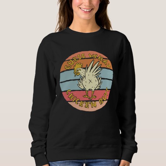 Guess What  Chicken Butt   Sweatshirt (Vorderseite)