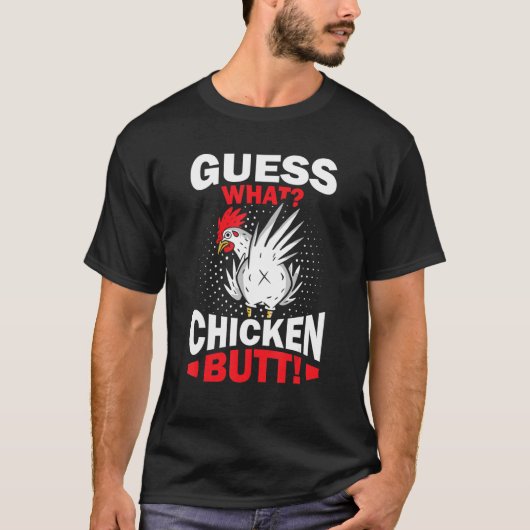 Guess What Chicken Butt T-Shirt (Vorderseite)