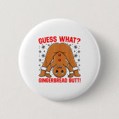 Guess What Gingerbread Butt Funny Xmas Gingerbread Button (Vorderseite)