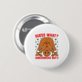 Guess What Gingerbread Butt Funny Xmas Gingerbread Button (Vorne & Hinten)
