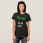 Guess What One Cares Humor Quote T-Shirt (Vorne ganz)