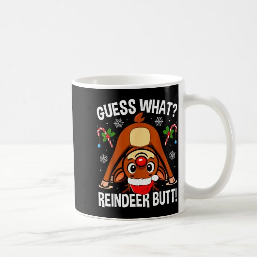 Guess What Reindeer Butt Xmas Santa Funny Christma Kaffeetasse (Rechts)