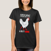 Guess What Stop Talking About My Chicken Butt Chic T-Shirt (Vorderseite)