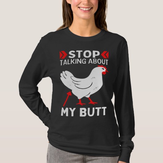 Guess What Stop Talking About My Chicken Butt Chic T-Shirt (Vorderseite)