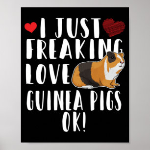 Guinea Pig - I Just Freaking Love Guinea Pigs Poster